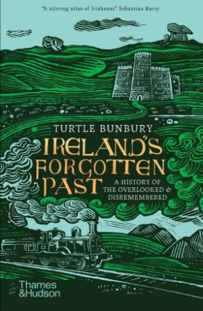 Ireland's Forgotten Past by Turtle Bunbury