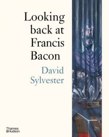 Looking Back At Francis Bacon by David Sylvester