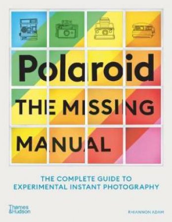 Polaroid: The Missing Manual by Rhiannon Adam