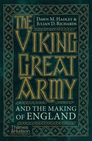 The Viking Great Army and the Making of England by Dawn Hadley & Julian Richards