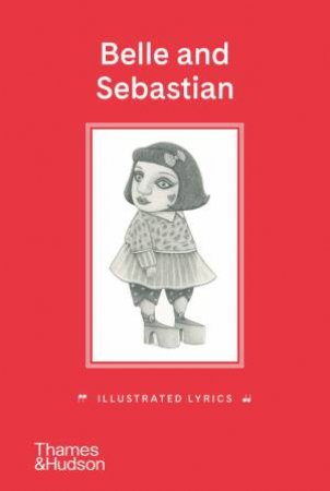 Belle And Sebastian: Illustrated Lyrics by Stuart Murdoch & Pamela Tait