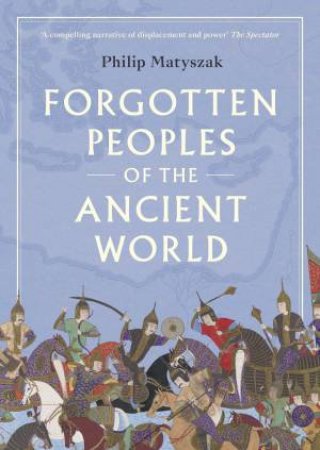 Forgotten Peoples Of The Ancient World by Philip Matyszak