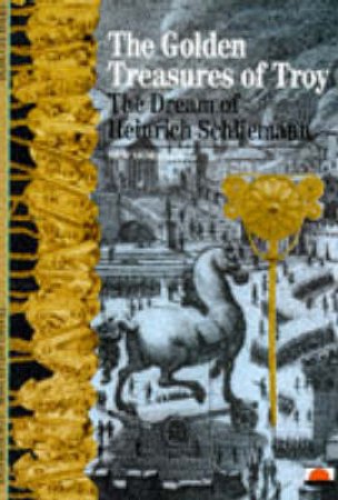 Golden Treasures Of Troy:Dream Of Heinrich Schliemann  (Nh) by Duchene Herve