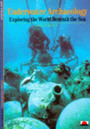 Underwater Archaeology:Exploring The World Beaneath The Sea  (Nh) by Blot Jean-Yves