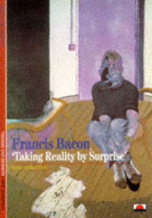 Bacon, Francis: Taking Reality By Surprise  (Nh) by Domino Christophe