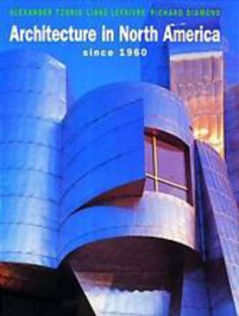 Architecture In North America Since 1960 by A Tzonis