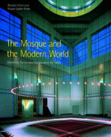 Mosque And The Modern World by R Holod & H Khan