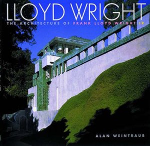 Lloyd Wright: Architectur Of Frank Lloyd Wright Jr. by Alan Weintraub