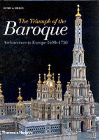 Triumph Of The Baroque: Architecture In Europe 1600-1750 by Millon Henry A