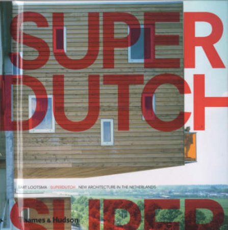 Superdutch:New Architecture In The Netherlands by Lootsma Bart