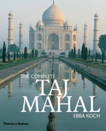 Complete Taj Mahal And The Riverfront Gardens Of Agra by Koch Ebba