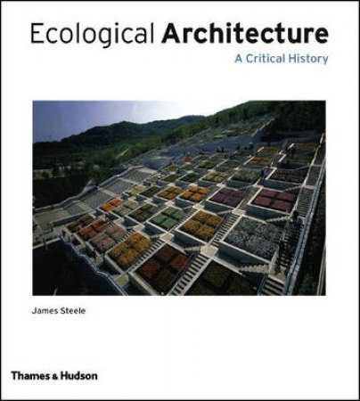 Ecological Architecture:A Critical History,1900-Today by Steele James