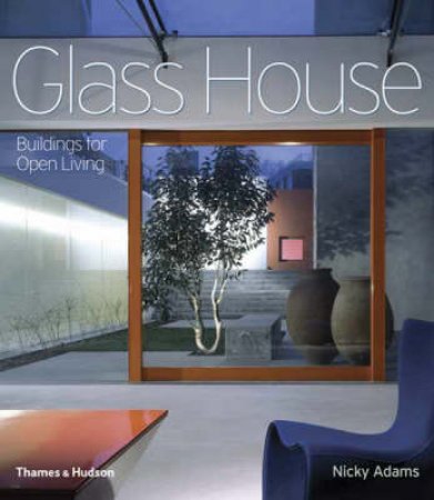 Glass House: Buildings for Open Living by Nicky Adams