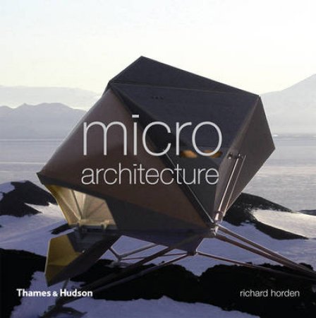 Micro Architecture: Lightweight, Mobile and Ecological Buildings by Richard Horden