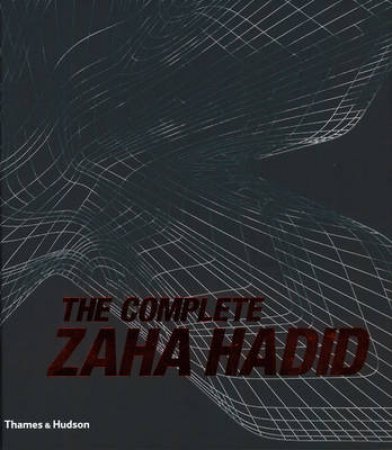 Complete Zaha Hadid by Aaron Betsky