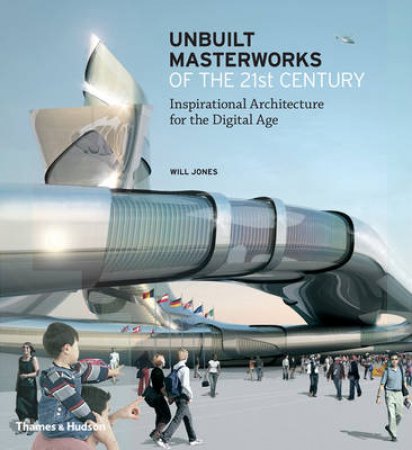 Unbuilt Masterworks of the 21st Century by Will Jones