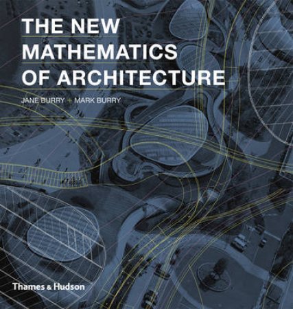 New Mathematics of Architecture by Jane Burry