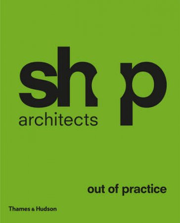 Shop Architects: Out of Practice by Philip Nobel