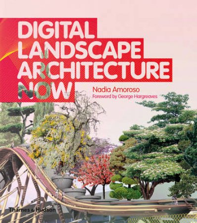 Digital Landscape Architecture Now by Nadia Amoroso