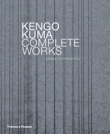 Kengo Kuma Complete Works by Kenneth Frampton