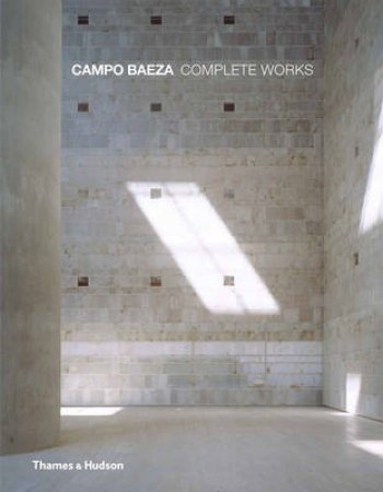 Campo Baeza: Complete Works by Riera Ojeda