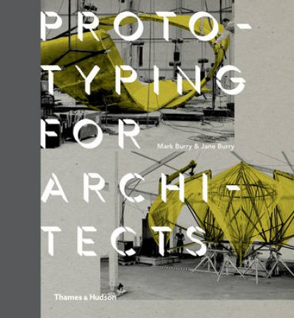 Prototyping for Architects by Mark Burry & Jane Burry