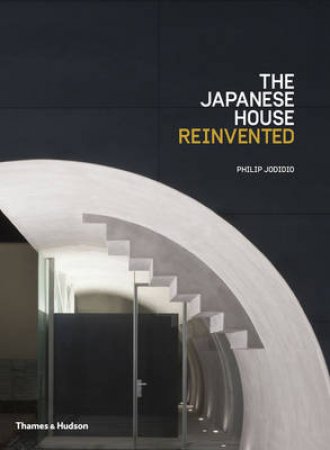 The Japanese House Reinvented by Philip Jodidio