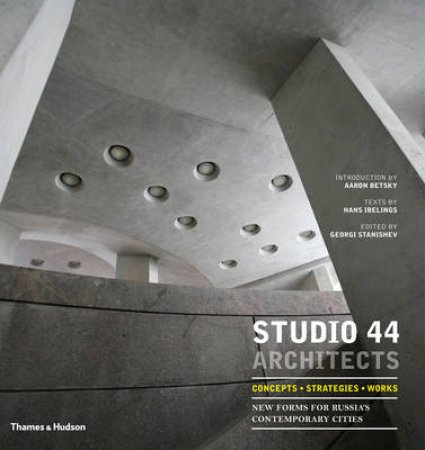 Studio 44 Architects: Concepts, Strategies, Works by Oleg Yavein