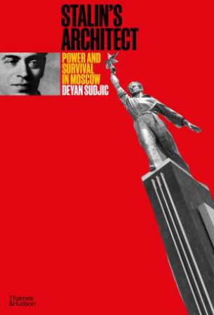 Stalin's Architect by Deyan Sudjic