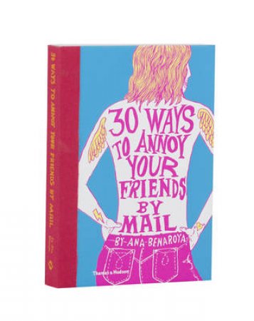 30 Ways to Annoy Your  Friends by Mail by Ana Benaroya