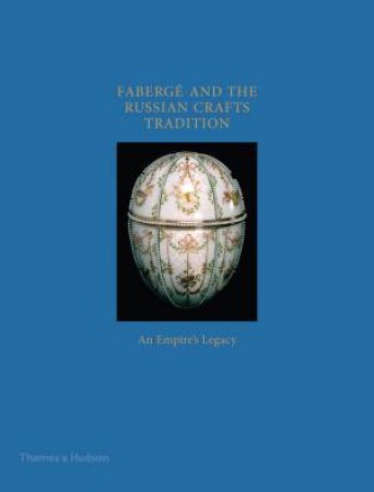 Faberge And The Russian Craft Tradition by William Johnston