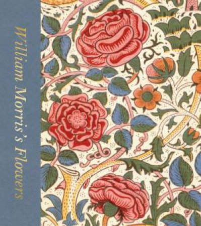 William Morris’s Flowers by Rowan Bain