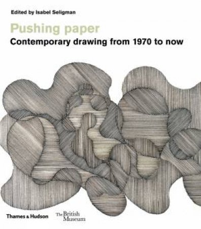 Pushing Paper: Contemporary Drawing From 1970 To Now by Isabel Seligman & Isabel Seligman