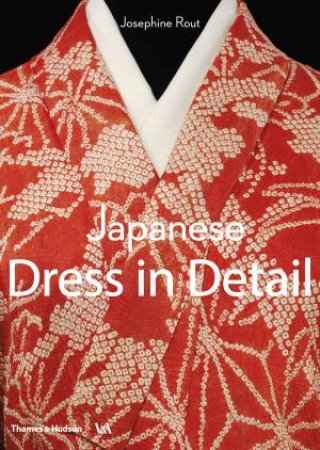 Japanese Dress In Detail by Josephine Rout & Anna Jackson