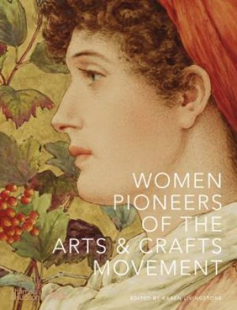 Women Pioneers of the Arts and Crafts Movement (Victoria and Albert Museum) by Karen Livingstone