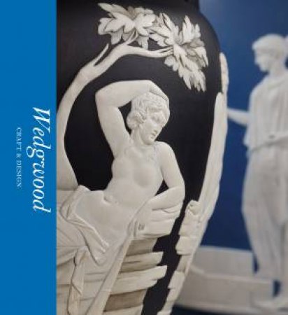 Wedgwood: Craft & Design (Victoria and Albert Museum) by Catrin Jones & Tristram Hunt