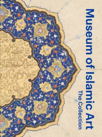 Museum Of Islamic Art: The Collection by Julia Gonnella