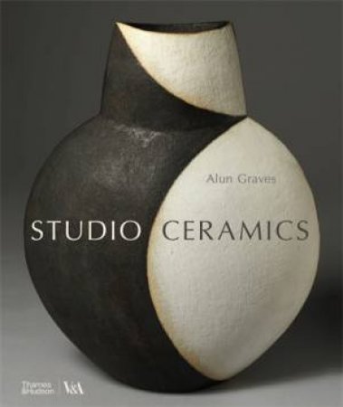 Studio Ceramics (Victoria and Albert Museum) by Alun Graves