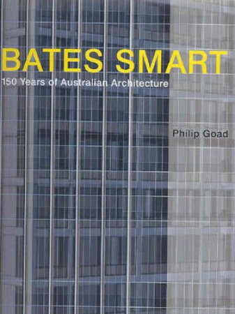 Bates Smart:1852-2004 by Goad Phillip