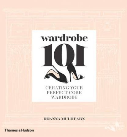 Creating Your Perfect Core Wardrobe by Dijanna Mulhearn