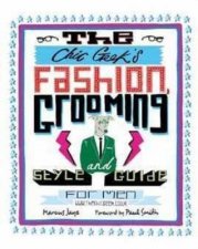 Chic Geeks Fashion Grooming and Style Guide for Men