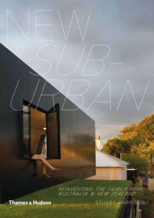 New Suburban: Reinventing the Family Home in Australia and New Zealand by Stuart Harrison