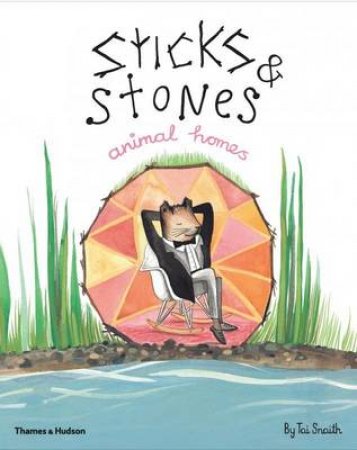 Sticks & Stones, Animal Homes by Tai Snaith