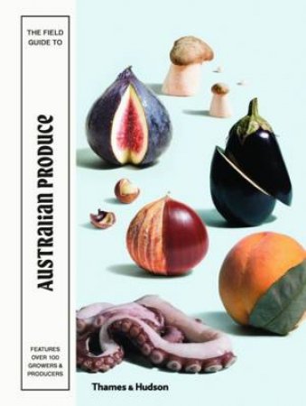 The Field Guide to Australian Produce by Ewan McEoin