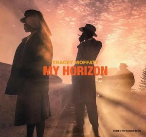 TRACEY MOFFATT MY HORIZON by Ed. By Natalie King