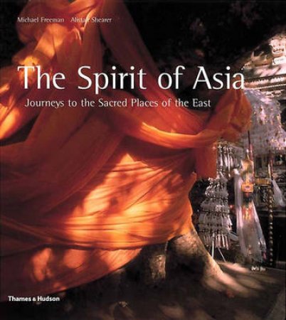 Spirit Of Asia:Journeys To The Sacred Places Of The East by Freeman M &