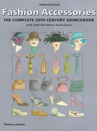 Fashion Accessories:Complete 20th Century Sourcebook by Peacock John