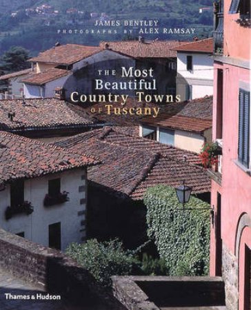 Most Beautiful Country Towns Of Tuscany by Bentley J &