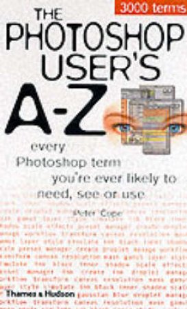 Photoshop User's A-Z by Cope Peter