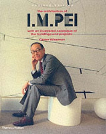 Architecture Of I. M. Pei by Wiseman Carter